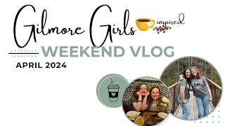 Gilmore Girls Weekend Vlog April 2024