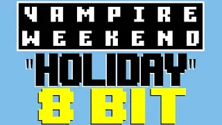 Holiday [8 Bit Tribute to Vampire Weekend] - 8 Bit Universe