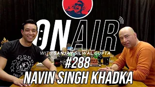 On Air With Sanjay #288 - Navin Singh Khadka Returns!