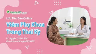 Viêm nhiễm phụ khoa khi mang thai (Viêm âm đạo) | Khoa Sản phụ