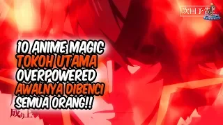 PARAH!! Inilah 10 Anime Magic Dimana Tokoh Utama Overpower Pada Awalnya Dibenci Oleh Semua Orang!