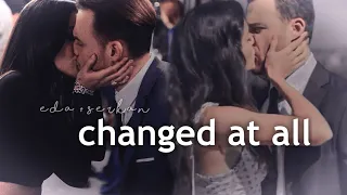 Eda + Serkan || Changed At All [+1×29]