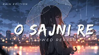 Sajni  (Slowed + Reverb) | By Arijit Singh | Laapataa Ladies | Rain Edition
