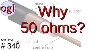 Why is Coax 50 Ohms? (#340)