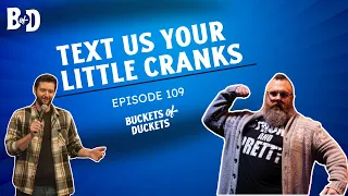 Text us your little cranks | Buckets of Duckets | Episode 109