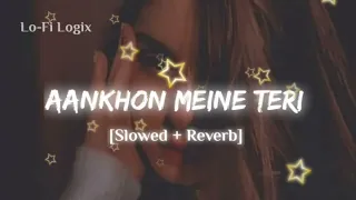 Aankhon Mein Teri || [Slowed + Reverb] LoFi Song || Lo-Fi Logix