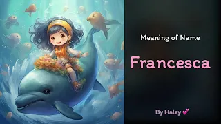 Meaning of girl name: Francesca - Name History, Origin and Popularity