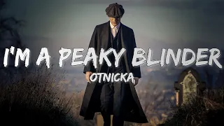 Otnicka - Peaky Blinder (Lyrics) | I am not outsider I'm a peaky blinder