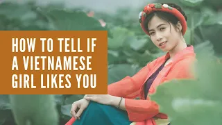 How to Tell if a Vietnamese Girl Likes You