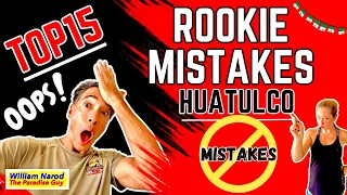 Top 15 Rookie Mistakes - What NOT To DO when Visiting/Living in Huatulco, Oaxaca Mexico-Paradise Guy