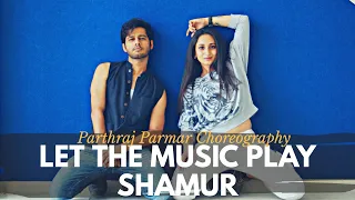 Let the Music Play Dance Cover by Parthraj Parmar | Shamur