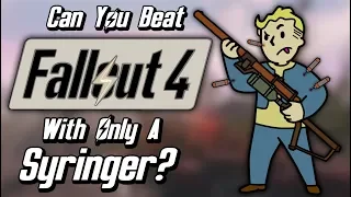 Can You Beat Fallout 4 With Only A Syringer?