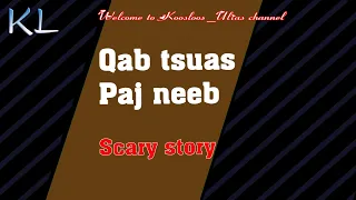 Qab tsuas paj neeb scary story 5/8/2020