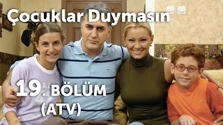 Çocuklar Duymasın 19. Bölüm (ATV)