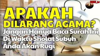 Jangan Hanya Baca Surah Ini Di Waktu Sholat Subuh, Anda Akan Rugi!