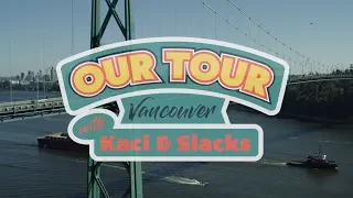 Our Tour - Vancouver - with Kaci and Slacks