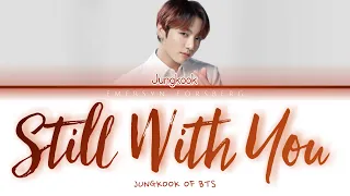 Jungkook of BTS - 'Still With You' Lyrics [Color Coded Lyrics - Han|Rom|Eng]