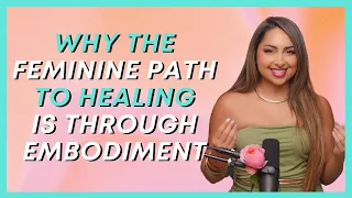 Why The Feminine Path To Healing Is Through Embodiment with Sahara Rose