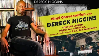 A Vinyl Conversation || Dereck Higgins || Youtube Legend, Digital Sex, InDREAMA, RAF, Son Ambulance