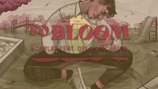 To Bloom - Scarlet Feat. Dylan McBride