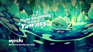 Bedtime Stories for Kids â€“ Night Swimming with Yawnsy | Moshi Kids