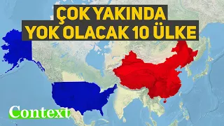 Çok Yakında YOK OLACAK 10 Ülke!