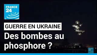 Guerre en Ukraine : Kiev accuse l'armée russe d'avoir recours aux bombes au phosphore blanc