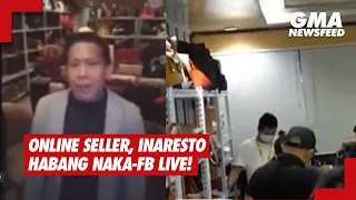 Online seller, inaresto habang naka-FB live! | GMA News Feed