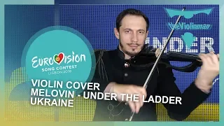EUROVISION 2018 | Melovin - Under the ladder | Ukraine | violin cover by theViolinman