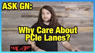 Ask GN 51: How PCIe Lanes Work (CPU vs. Chipset)