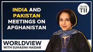 India and Pakistan meetings on Afghanistan | Worldview with Suhasini Haidar