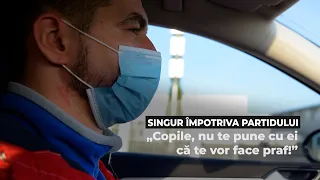 Singur împotriva partidului. „Copile, nu te pune cu ei că te vor face praf!”