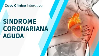 SINDROME CORONARIANA AGUDA: CASO CLINICO INTERATIVO #005