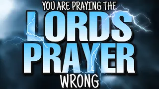 We have been PRAYING this WRONG! The Lord's prayer.