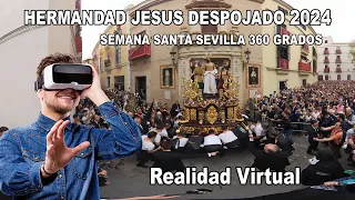 SEMANA SANTA SEVILLA 2024 HERMANDAD JESÚS DESPOJADO EN 360º  (VÍDEO COMPLETO)