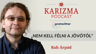 „Nem kell félni a jövőtől” | Vendég: Rab Árpád | Karizma Podcast #57 | Bolya Imre