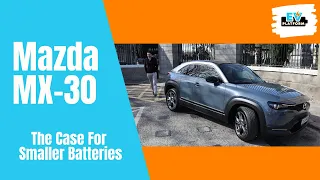 Mazda MX-30…. “The Case for Smaller Batteries”