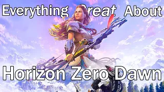 Everything GREAT About Horizon Zero Dawn!