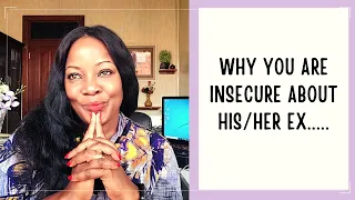 Why You Are Insecure About His/Her EX....