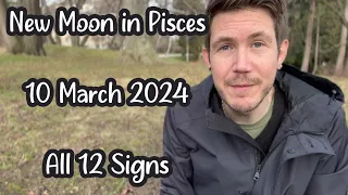 New Moon in Pisces ♓️ 10 March 2024 🌚 All 12 Signs! New Moon Horoscope