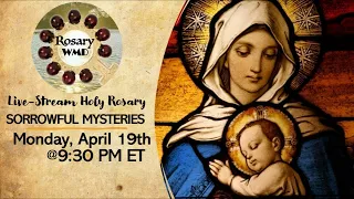 Live-Stream Holy Rosary @ 9:30 PM ET (Sorrowful Mysteries) 4/19/21