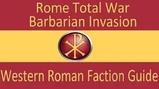 Western Roman Empire Faction Guide: Rome Total War Barbarian Invasion