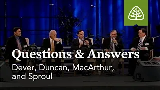 Dever, Duncan, MacArthur, and Sproul: Questions and Answers #2
