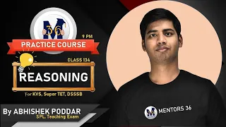 Reasoning - Practice Course - MCQ Practice | For KVS DSSSB CTET MPTET by Mentors 36 | Class 134