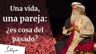 Una vida, una pareja, ¿es cosa del pasado? | Sadhguru