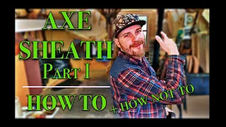 Leather Axe Sheath (No Pattern) | Part 1 - How I Learned What Not To Do