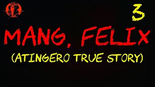 MANG, FELIX 3 (ANTINGERO TRUE STORY) | KUNG ORAS MONA ORAS MO NA!
