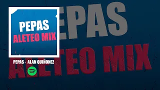 PEPAS REMIX | ALETEO MIX | Alan Quiñonez