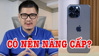 Tư vấn điện thoại: Đang dùng 14 Pro Max có nên lên 15 Pro Max?