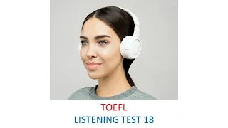 TOEFL Listening practice test 18, New version (2023)